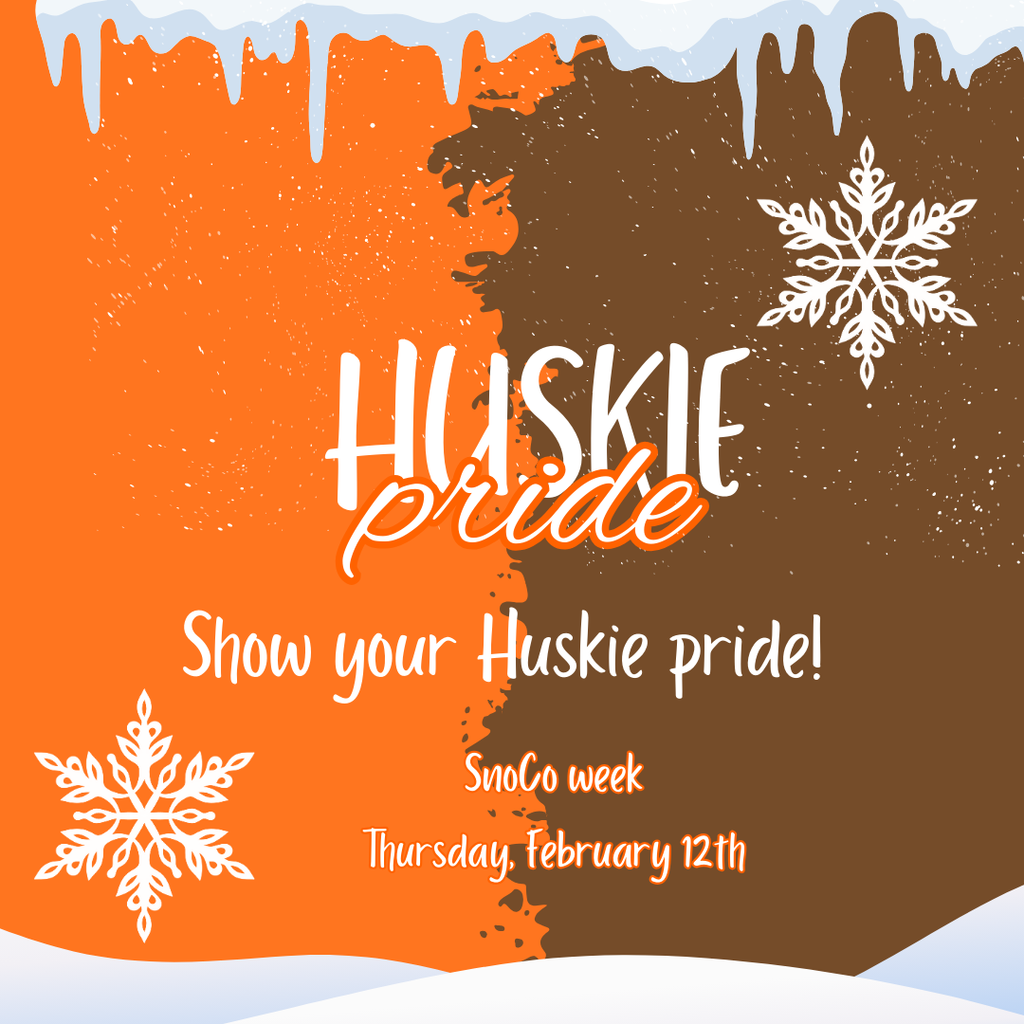 Huskie Pride show your huskie price snoco week thrusday february 12th brown and orange background with snowflakes and snow
