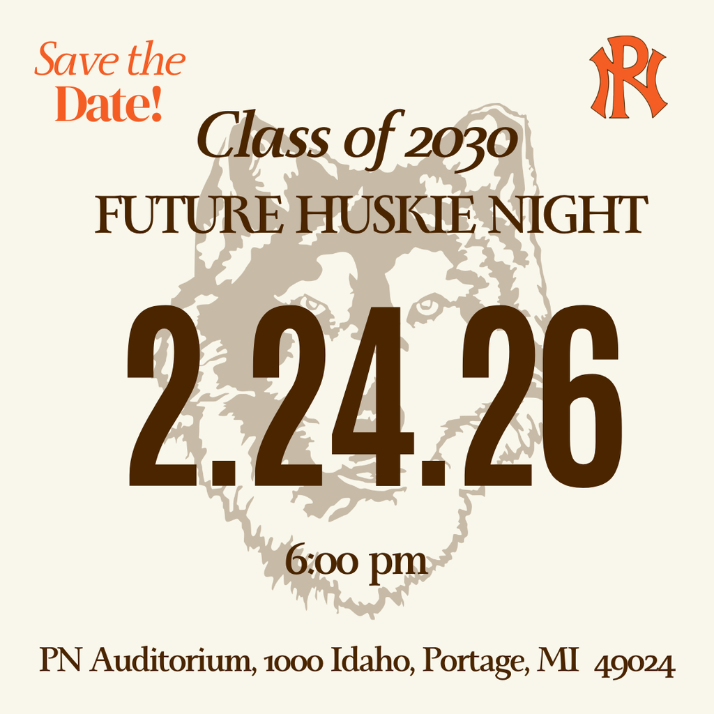 save the date class of 2030 2.24.26 PN logo 6:00pm PN Auditorium 1000 Idaho Portage MI 49024 with huskie logo