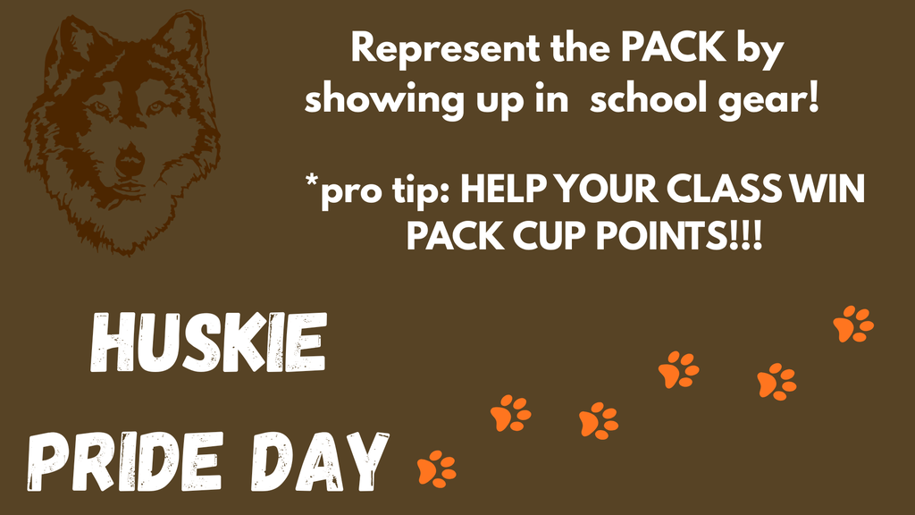 huskie pride represent the pack by showing up in schoolg gear *pro tip, help your class win pack cup points huskie head and paw prints