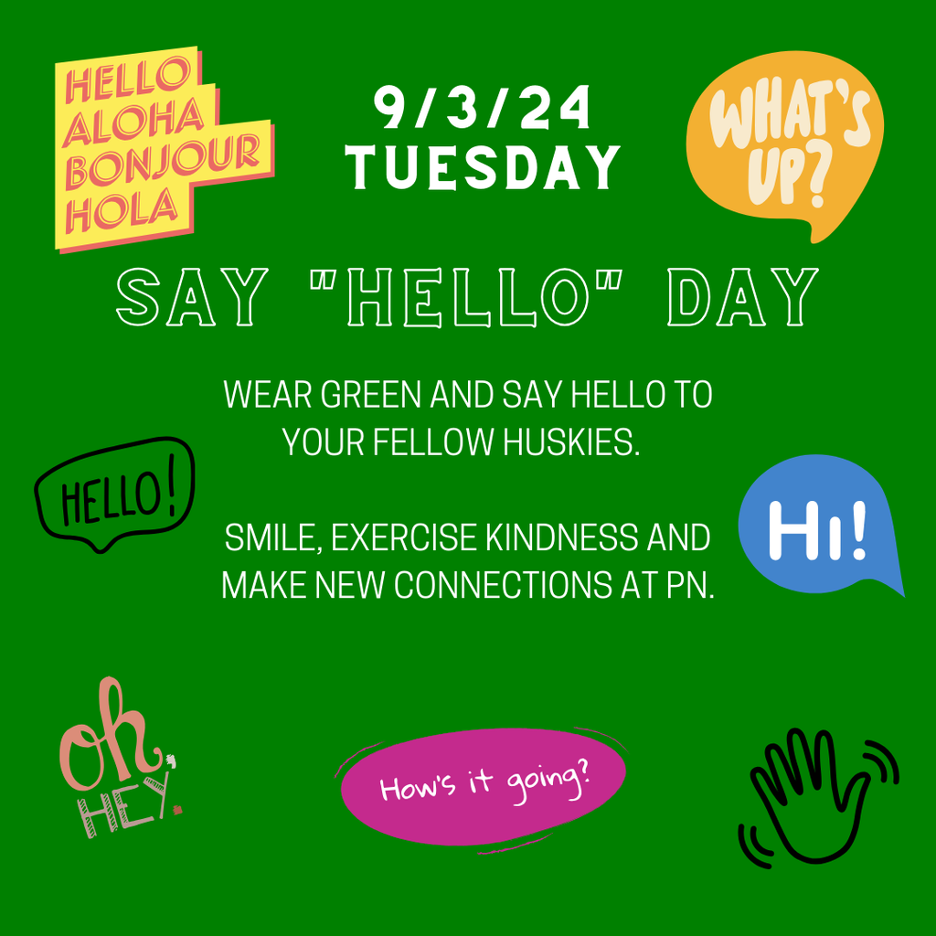 hellos aloha bonjour hola 9/3/24 tuesday whats up say hello day wear green and say hello to your fellow huskies. smile, exercise kindness and make new connections at pn hi oh hey hows it going
