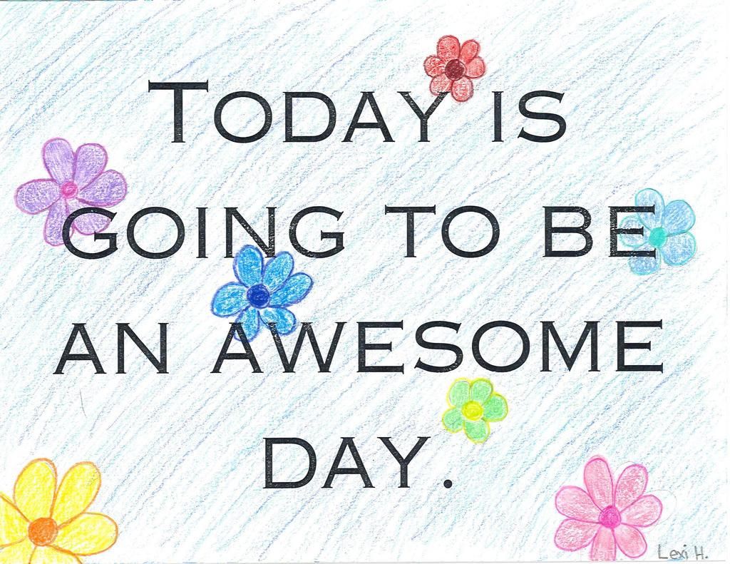 Today is going to be an awesome day