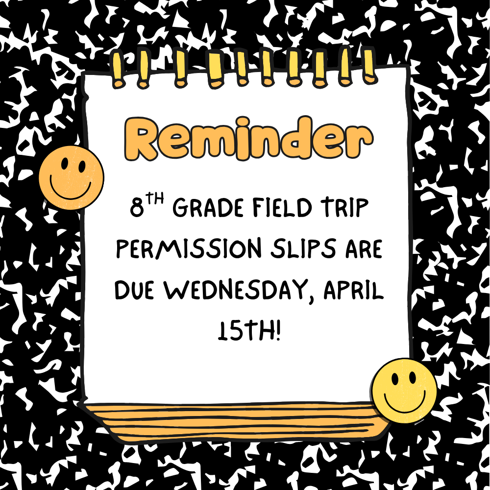 8th grade field trip permission slips are due Wednesday, April 15th!