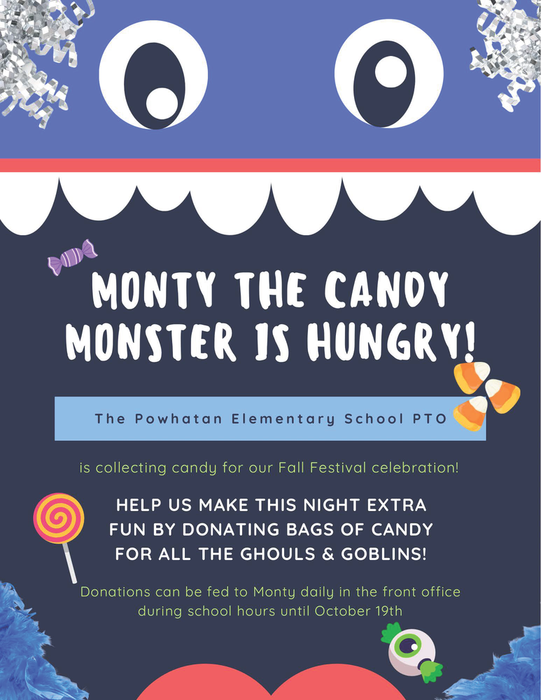 Flyer with a blue candy monster and the headline “Monty the Candy Monster Is Hungry!” The Powhatan Elementary School PTO is collecting bags of candy for its Fall Festival. Donations can be fed to Monty in the front office during school hours through October 19.
