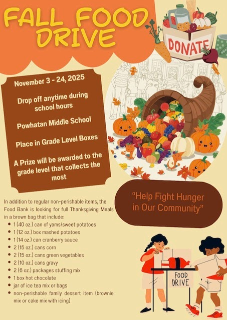 Poster for a “Fall Food Drive” taking place November 3–24, 2025, at Powhatan Middle School. Donations can be dropped off anytime during school hours and placed in grade-level boxes. A prize will be awarded to the grade level that collects the most. The poster encourages people to “Help Fight Hunger in Our Community” and lists items the Food Bank is seeking for Thanksgiving meals, including canned yams, boxed mashed potatoes, cranberry sauce, corn, green vegetables, gravy, stuffing mix, hot chocolate, tea, and non-perishable desserts. The background features autumn decorations like pumpkins, leaves, and a cornucopia, with illustrations of students donating food items.