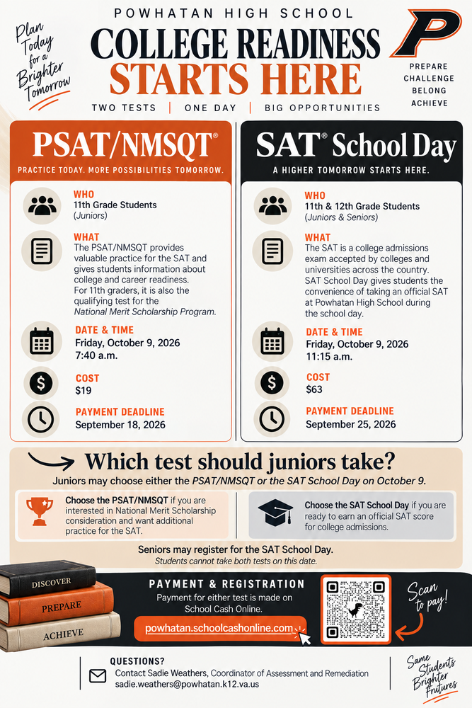 Promotional flyer for Powhatan High School’s College Readiness testing opportunities on Friday, October 9, 2026. Juniors may choose either the PSAT/NMSQT at 7:40 a.m. for $19, with a September 18 payment deadline, or the SAT School Day at 11:15 a.m. for $63, with a September 25 payment deadline. Seniors may register for the SAT School Day. Students cannot take both tests on the same date. Payment serves as registration and is completed through School Cash Online using the QR code or website shown. Questions may be directed to Sadie Weathers, Coordinator of Assessment and Remediation, at sadie.weathers@powhatan.k12.va.us.