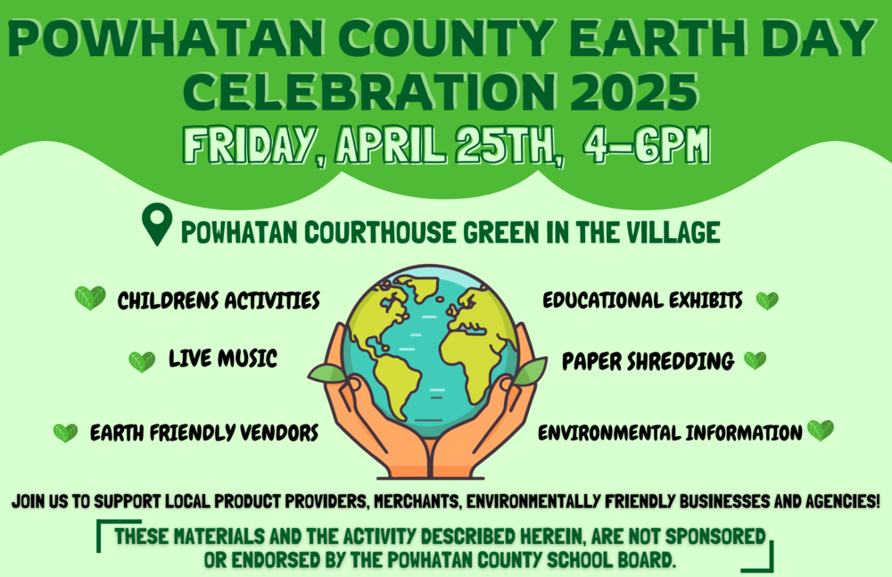 A colorful promotional flyer for "Powhatan County Earth Day Celebration 2025," taking place on Friday, April 25th, from 4–6 PM at Powhatan Courthouse Green in the Village. The flyer features an illustration of hands holding the Earth in the center, surrounded by event highlights: children's activities, live music, educational exhibits, paper shredding, earth-friendly vendors, and environmental information. Decorative green leaf icons accompany each activity. The bottom of the flyer encourages support for local eco-friendly businesses and includes a disclaimer stating the event is not sponsored or endorsed by the Powhatan County School Board. The design uses various shades of green with playful, bold fonts.