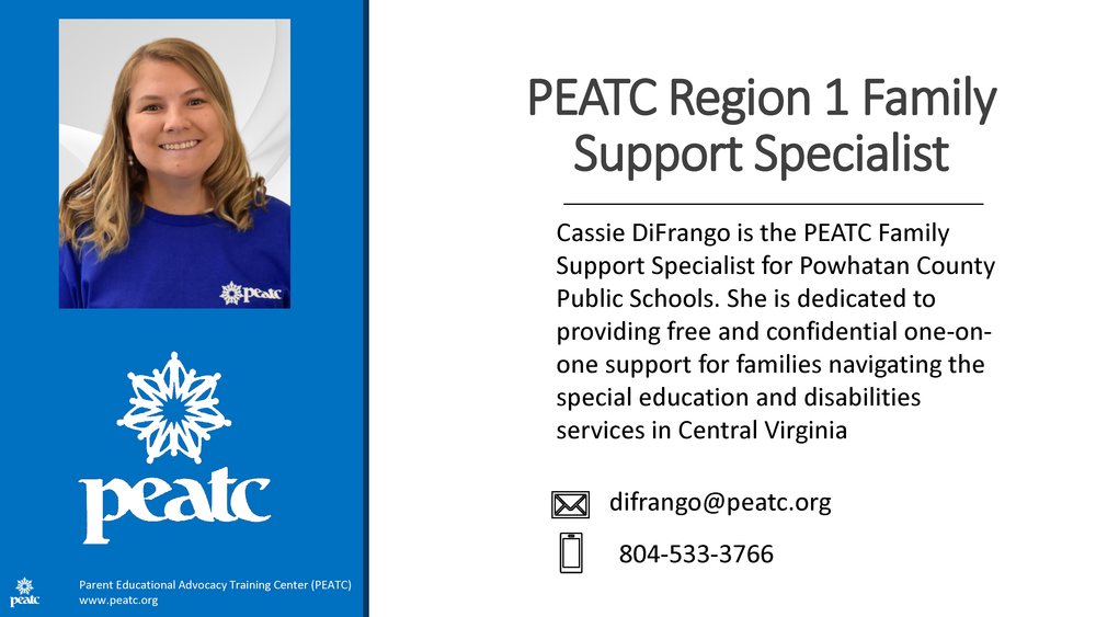 A digital business card for the PEATC Region 1 Family Support Specialist. On the left side, there is a photo of a smiling woman wearing a blue shirt with the PEATC logo. Below the photo, the PEATC logo appears again, along with the full name “Parent Educational Advocacy Training Center (PEATC)” and the website www.peatc.org. On the right side, the text reads: "PEATC Region 1 Family Support Specialist Cassie DiFrango is the PEATC Family Support Specialist for Powhatan County Public Schools. She is dedicated to providing free and confidential one-on-one support for families navigating the special education and disabilities services in Central Virginia." Below this description are contact details with icons: An envelope icon next to the email: difrango@peatc.org A phone icon next to the phone number: 804-533-3766.