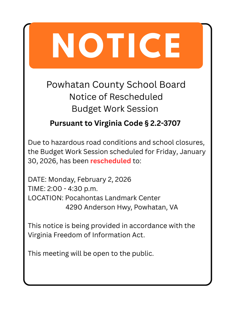 A formal public notice with an orange header reading “NOTICE.” Below, black text announces a “Powhatan County School Board Notice of Rescheduled Budget Work Session,” citing Virginia Code § 2.2-3707. The notice explains that due to hazardous road conditions and school closures, the budget work session originally scheduled for Friday, January 30, 2026, has been rescheduled. New details list the date as Monday, February 2, 2026, time from 2:00 to 4:30 p.m., and location as the Pocahontas Landmark Center, 4290 Anderson Highway, Powhatan, Virginia. The notice states it is provided in accordance with the Virginia Freedom of Information Act and that the meeting is open to the public.