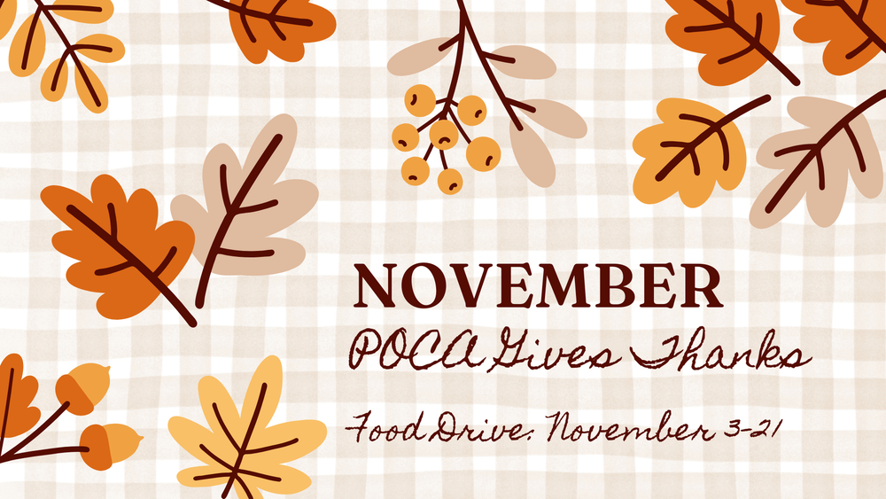 Graphic with a beige checkered background decorated with orange, yellow, and tan autumn leaves and acorns. Text in the center reads: “November — POCA Gives Thanks — Food Drive, November 3–21.”