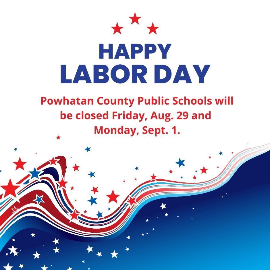 Red, white, and blue graphic. Text that reads: Happy Labor day. Powhatan County Public Schools will be closed Friday, Aug. 29 and Monday, Sept. 1.