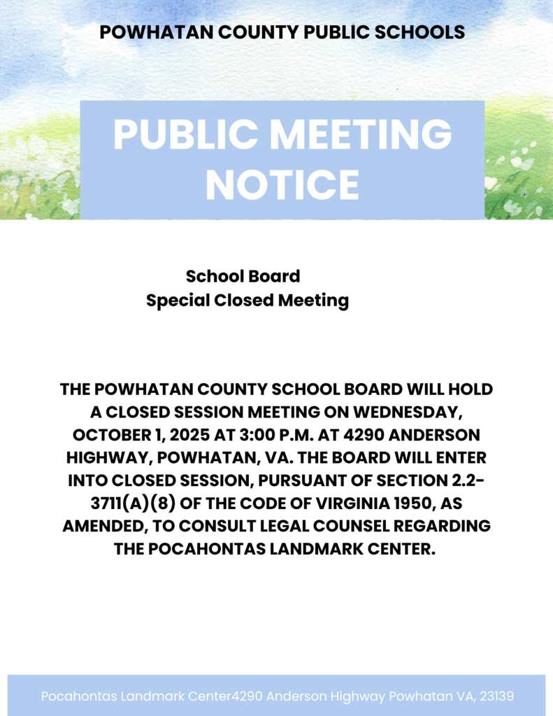 Text that reads: The Powhatan County School Board will hold a closed session meeting on Wednesday, October 1, 2025 at 3:00 P.m. at 4290 Anderson Highway, Powhatan, VA. The board will enter into closed session, pursuant of Section 2.2-3711(A)(8) of the Code of Virginia 1950, as amended, to consult legal counsel regarding the Pocahontas Landmark Center. 