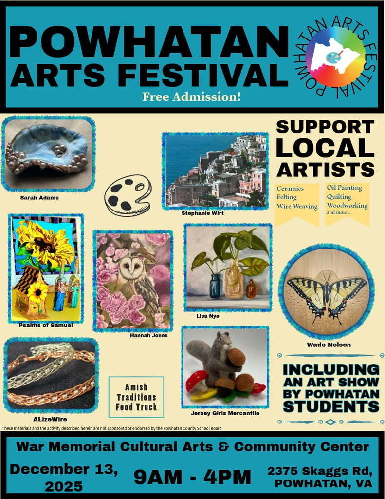 A flier showing artwork for sale and this text: Powhatan Arts Festival. Free admisision. support local artists selling items such as ceramics, felting, wire weaving, oil painting, quilting, woodworkign and more. There will also be an art show featuring the works of Powhatan students. Amish Traditions food truck. War Memorial Cultural arts adn Community Center, 2375 Skaggs Road, Powhatan. December 13 from 9:00 a.m. to 4:00 p.m.
