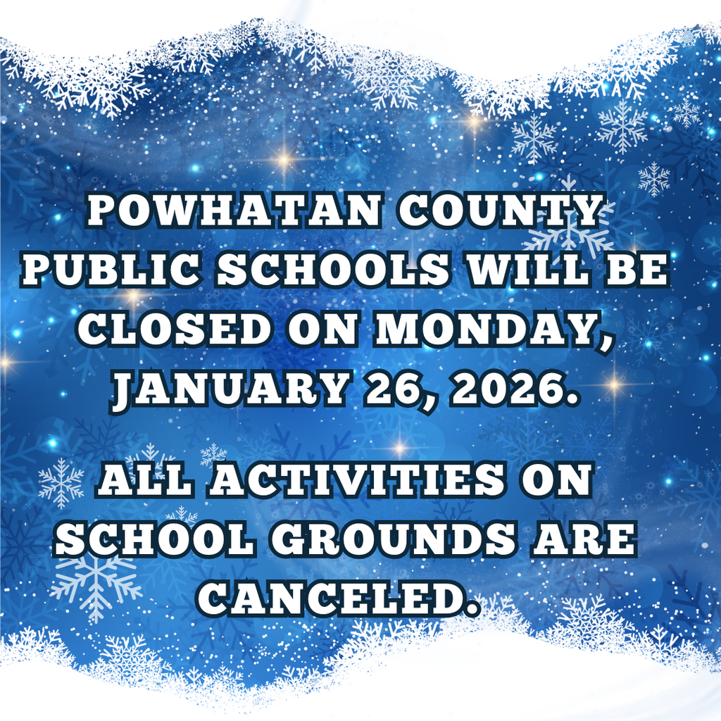 Powhatan COunty Public Schools will be closed on Monday, January 26, 2026.  All activities on school grounds are canceled.