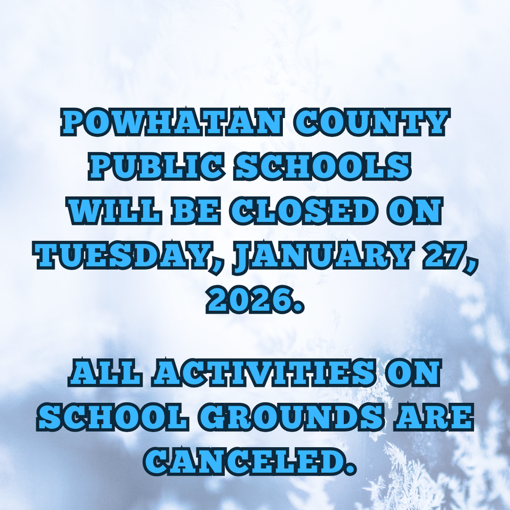 Powhatan COunty Public Schools  will be closed on Tuesday, January 27, 2026.   All activities on school grounds are canceled.