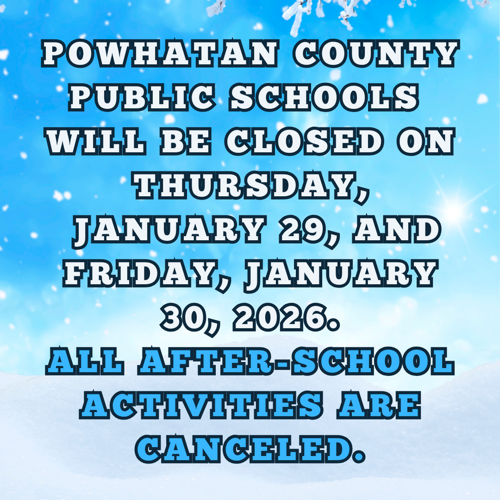 Powhatan COunty Public Schools will be closed on Thursday, January 29, and Friday, January 30, 2026. All after-school activities are canceled.
