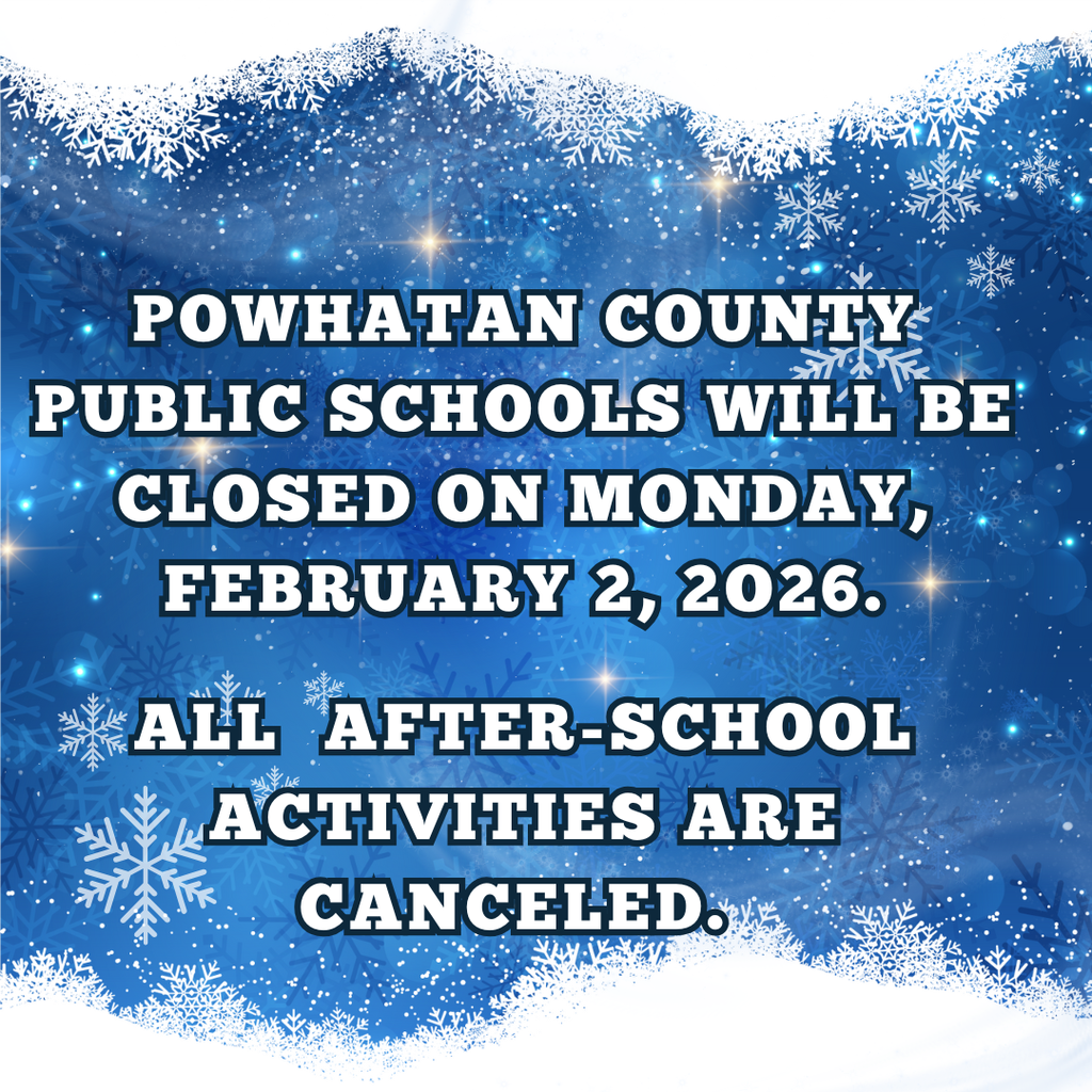 Powhatan COunty Public Schools will be closed on Monday, February 2, 2o26.  All  after-school activities are canceled.