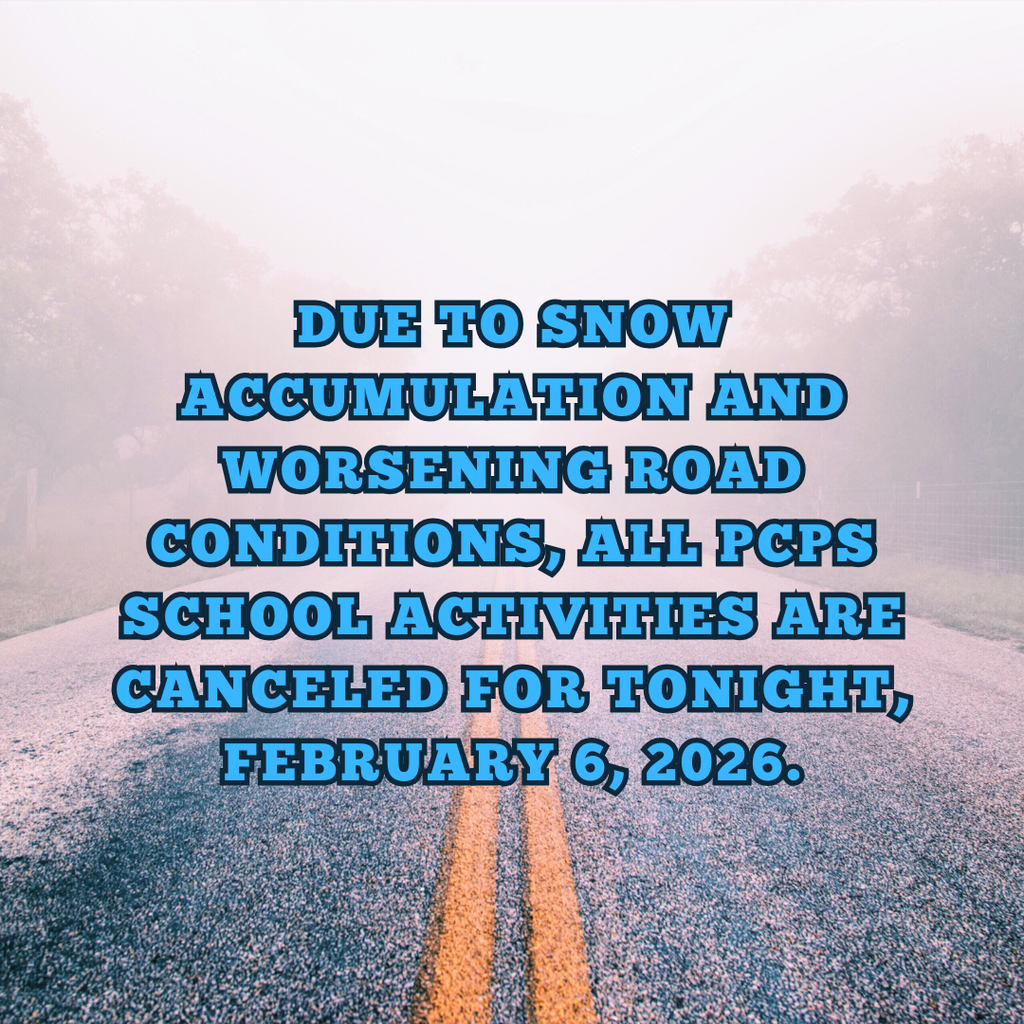 Photo of a road covered in snow. Text: Due to snow accumulation and worsening road conditions, all PCPS school activities are canceled for tonight, February 6, 2026.