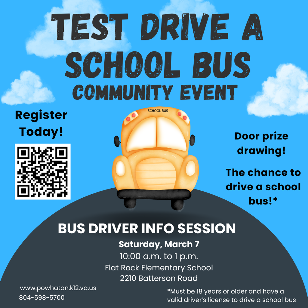 Graphic of a bus. QR code for registration. Text that reads: Test Drive a School Bus Saturday, March 7. 10:00 a.m. to 1 p.m. Flat ROck Elementary School 2210 Batterson Road Bus Driver Info Session www.powhatan.k12.va.us Door prize drawing! The chance to drive a school bus!* 804-598-5700 community event *Must be 18 years or older to drive a school bus