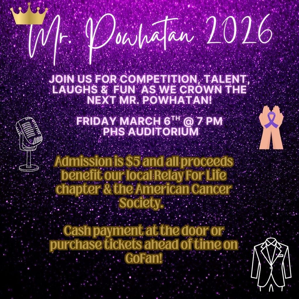 Mr. Powhatan 2026! Join us for competition, talent, laughs &  fun  as we crown the next Mr. Powhatan! Friday March 6th @ 7 PM PHS Auditorium Admission is $5 and all proceeds benefit our local Relay For Life chapter & the American Cancer Society.   Cash payment at the door or purchase tickets ahead of time on GoFan!