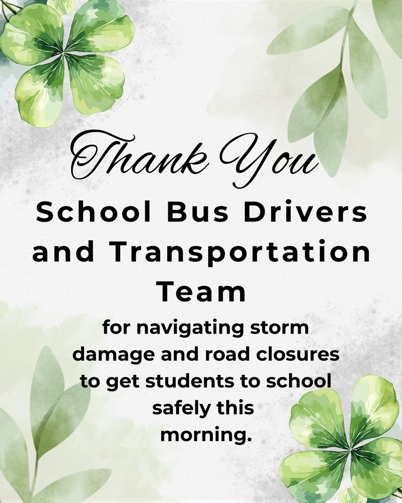 Shamrock graphics. Text that reads: Thank You School Bus Drivers and Transportation Team for navigating storm damage and road closures to get students to school safely this  morning.