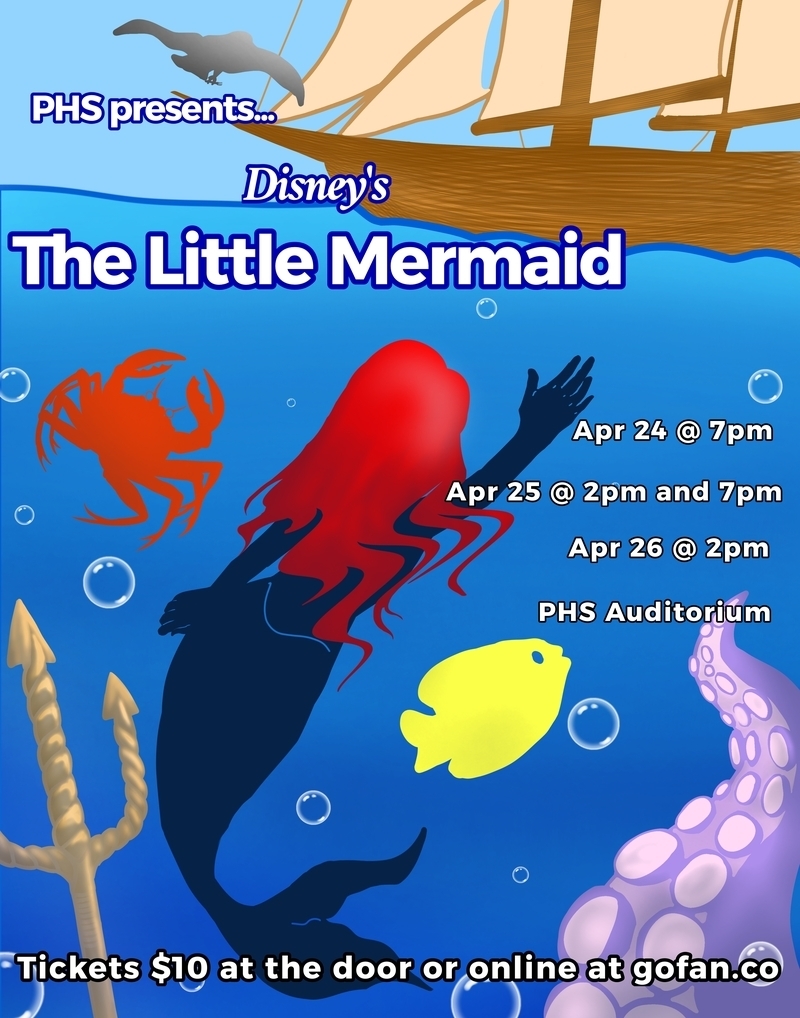 Flier promoting theater production  with a mermaid and nautical graphics. Text: PHS presents Disney's The Little Mermaid. April 24 at 7 pm; April 25 at 2 and 7 pm; and April 26 at 2 pm. PHS auditorium. Tickets $10 at the door or online at gofan.co