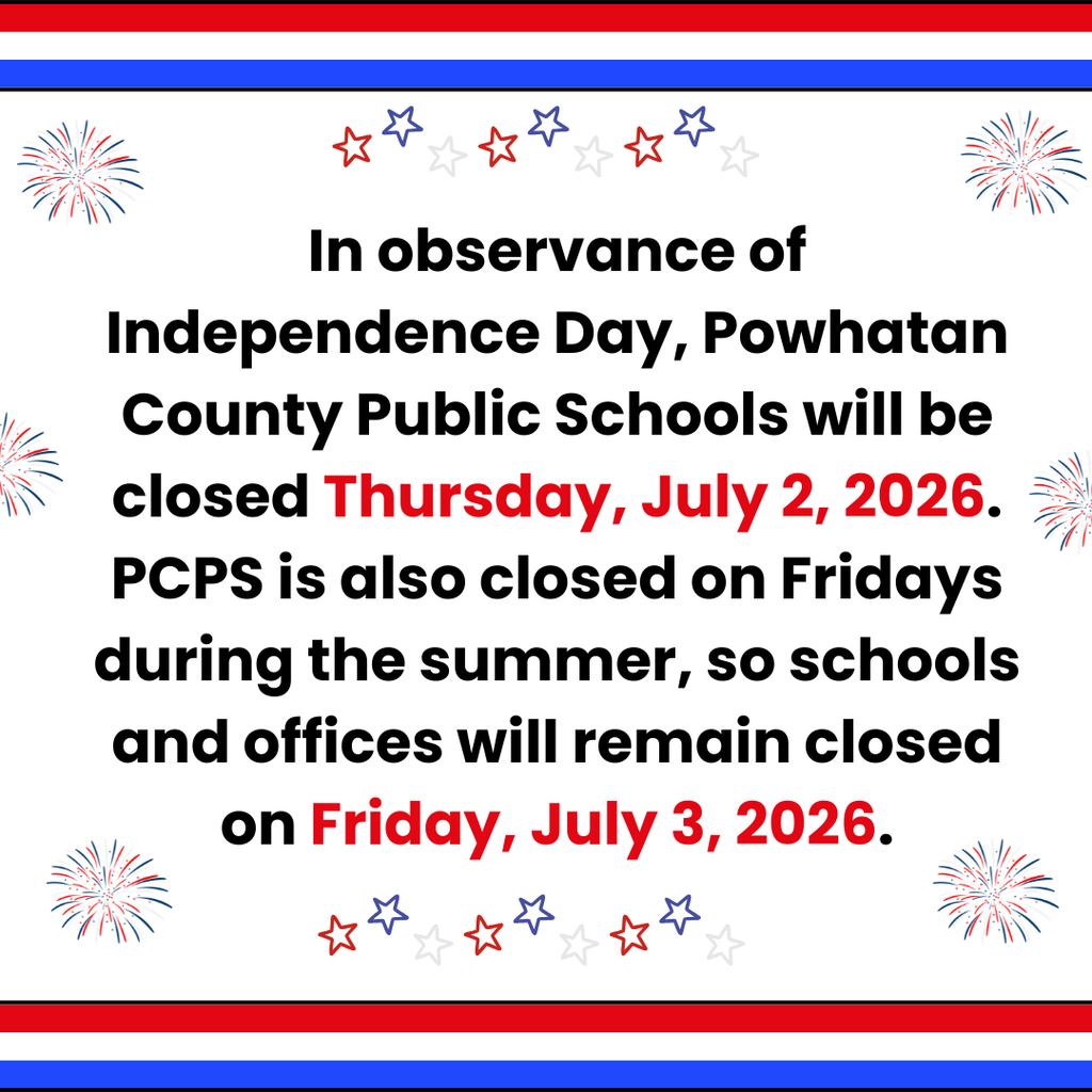 Patriotic graphics. Text: In observance of Independence Day, Powhatan County Public Schools will be closed Thursday, July 2, 2026. PCPS is also closed on Fridays during the summer, so schools and offices will remain closed on Friday, July 3, 2026.