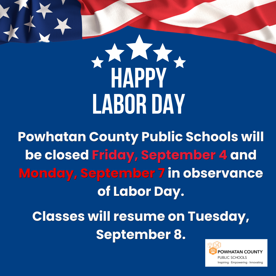 American flag graphic. Text: Happy Labor Day. Powhatan County Public Schools will be closed Friday, September 4 and Monday, September 7 in observance of Labor Day. Classes will resume on Tuesday, September 8.
