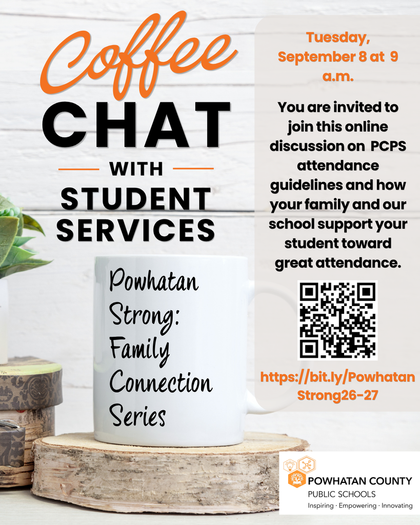 Image of coffee cup on a table. QR code. Text: Coffee ChAT with student services Powhatan Strong: Family Connection Series Tuesday, September 8 at 9 a.m. You are invited to join this online discussion on PCPS attendance guidelines and how your family and our school support your student toward great attendance. https://bit.ly/PowhatanStrong26-27