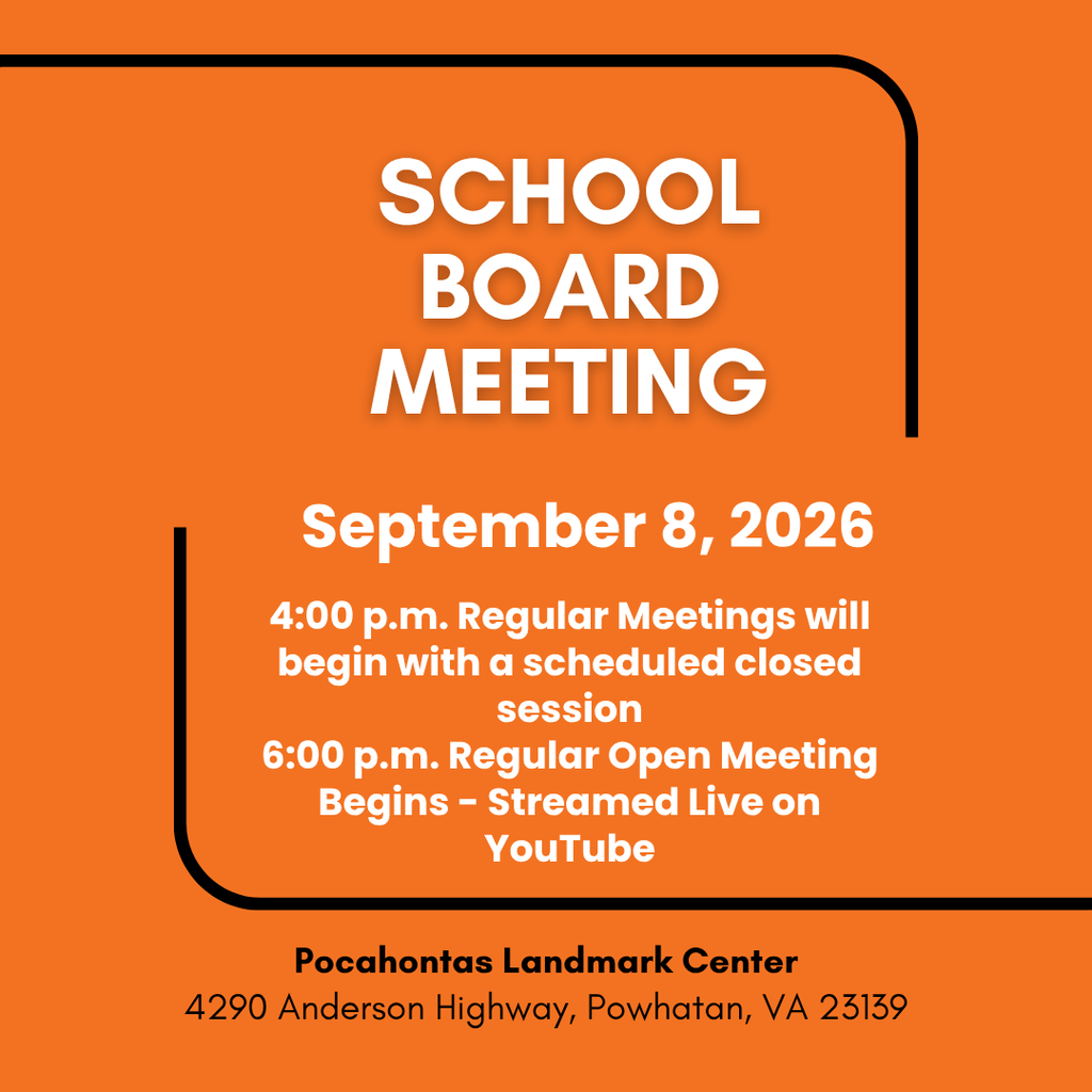 Text: School Board Meeting. September 8, 2026, at Pocahontas Landmark Center, 4290 Anderson Highway, Powhatan, VA 23139. 4:00 p.m. Regular Meetings will begin with a scheduled closed session. 6:00 p.m. Regular Open Meeting Begins - Streamed Live on YouTube
