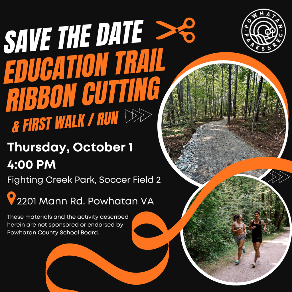 Photos of a wooded trail and runners on a trail. Text: Save the date. Education trail ribbon cutting and first walk/run. Thursday, October 1. 4:00 PM. Fighting Creek Park, Soccer Field 2. 2201 Mann Rd., Powhatan Va. These materials and the activity described herein are not sponsored or endorsed by the Powhatan County School Board.