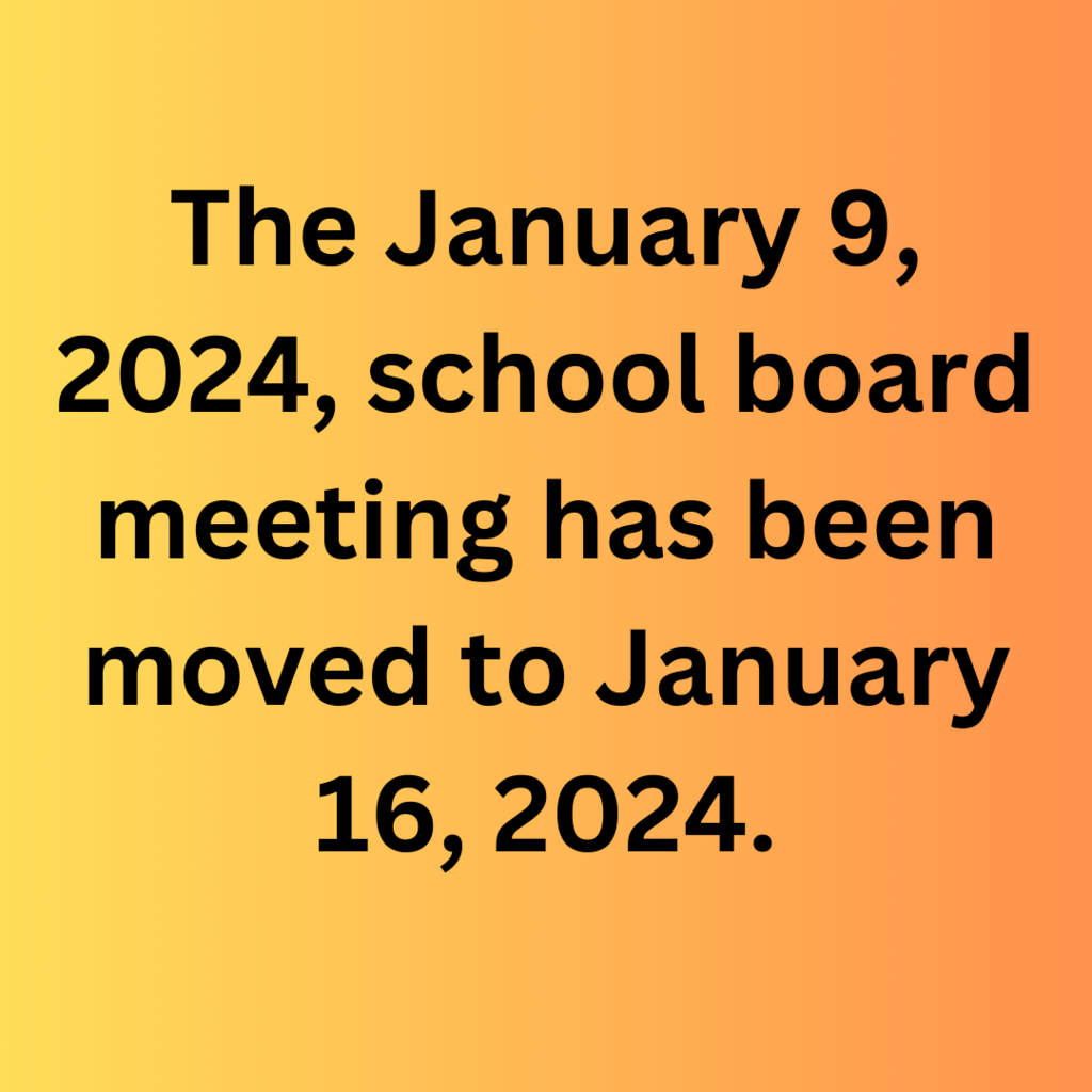 Text that reads: The January 9, 2024, school board meeting has been moved to January 16, 2024.