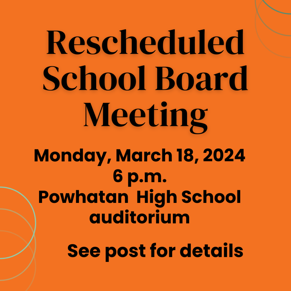 Orange background. Text that reads: Rescheduled School Board Meeting Monday, March 18, 2024 6 p.m. Powhatan High School auditorium See post for details