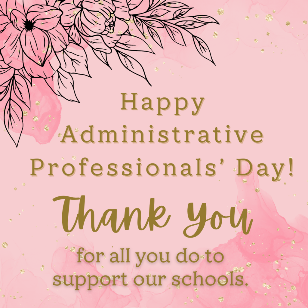 Pink backdrop with flowers and text that reads: Happy Administrative Professionals' Day. Thank you for all you do to support our schools.