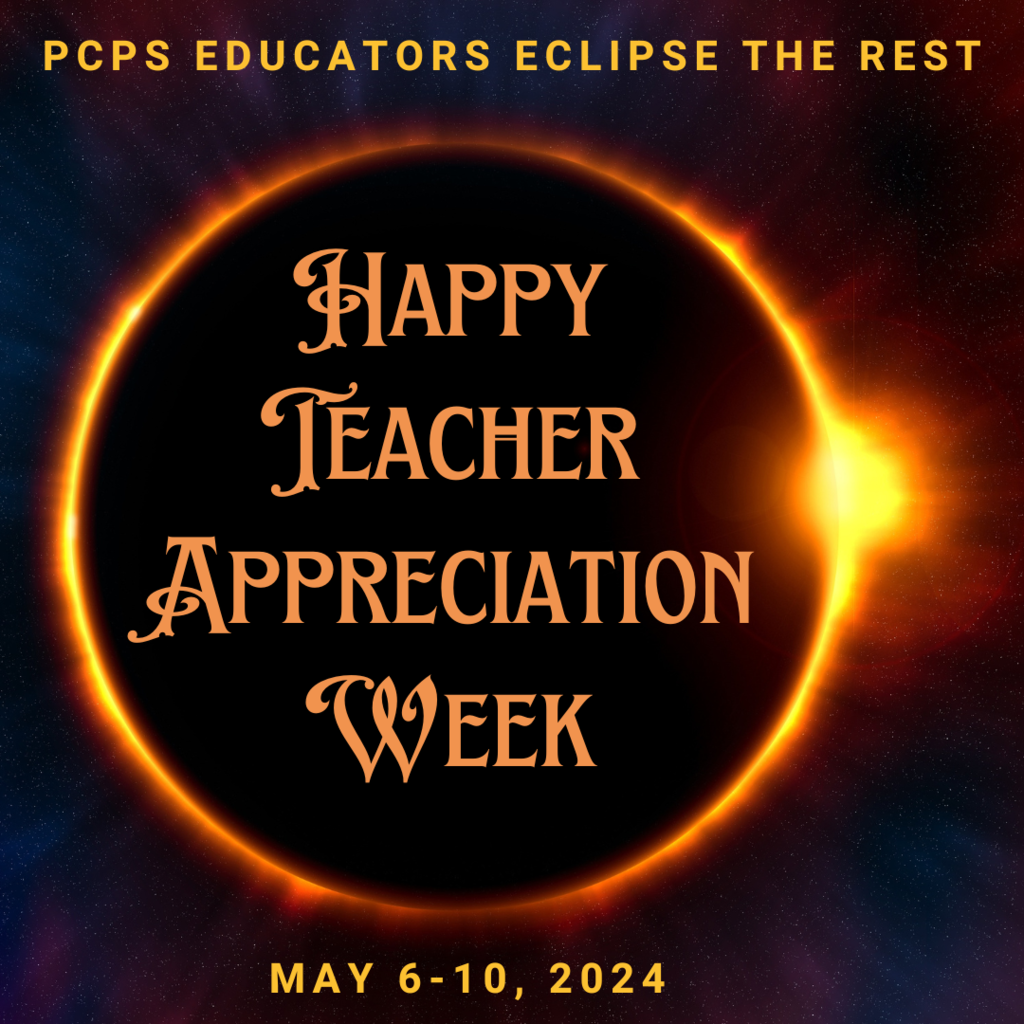 Image of an eclipse. Text that reads: PCPS Educators eciipse the rest. Happy Teacher Appreciation Week. May 6-10, 2024