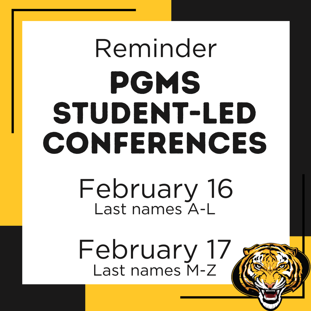 Reminder - PGMS Student-Led Conferences, February 16 (Last Names A-L) and February 17 (Last Names M-Z).