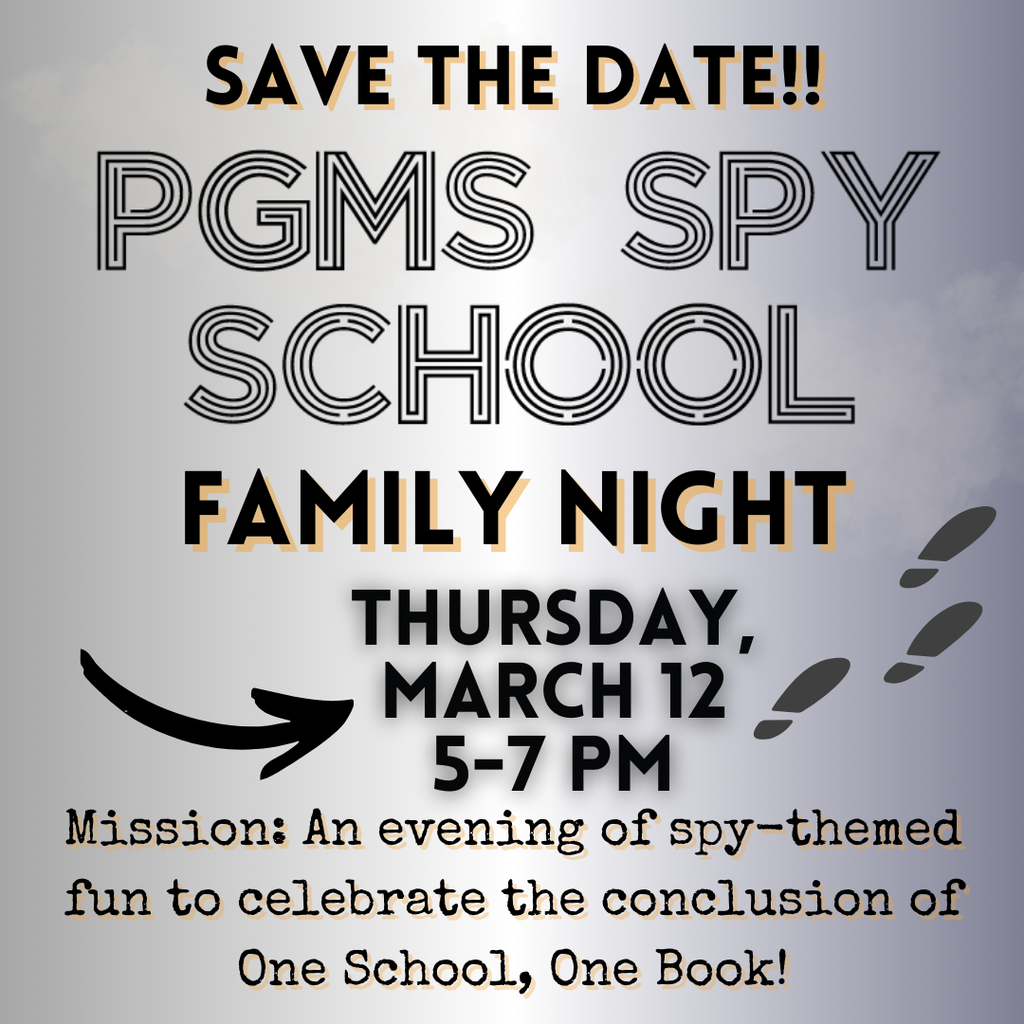 Save the Date! PGMS Spy School Family Night, Thursday, March 12, 5-7 PM. Mission: An evening of spy-themed fun to celebrate the conclusion of One School, One Book.