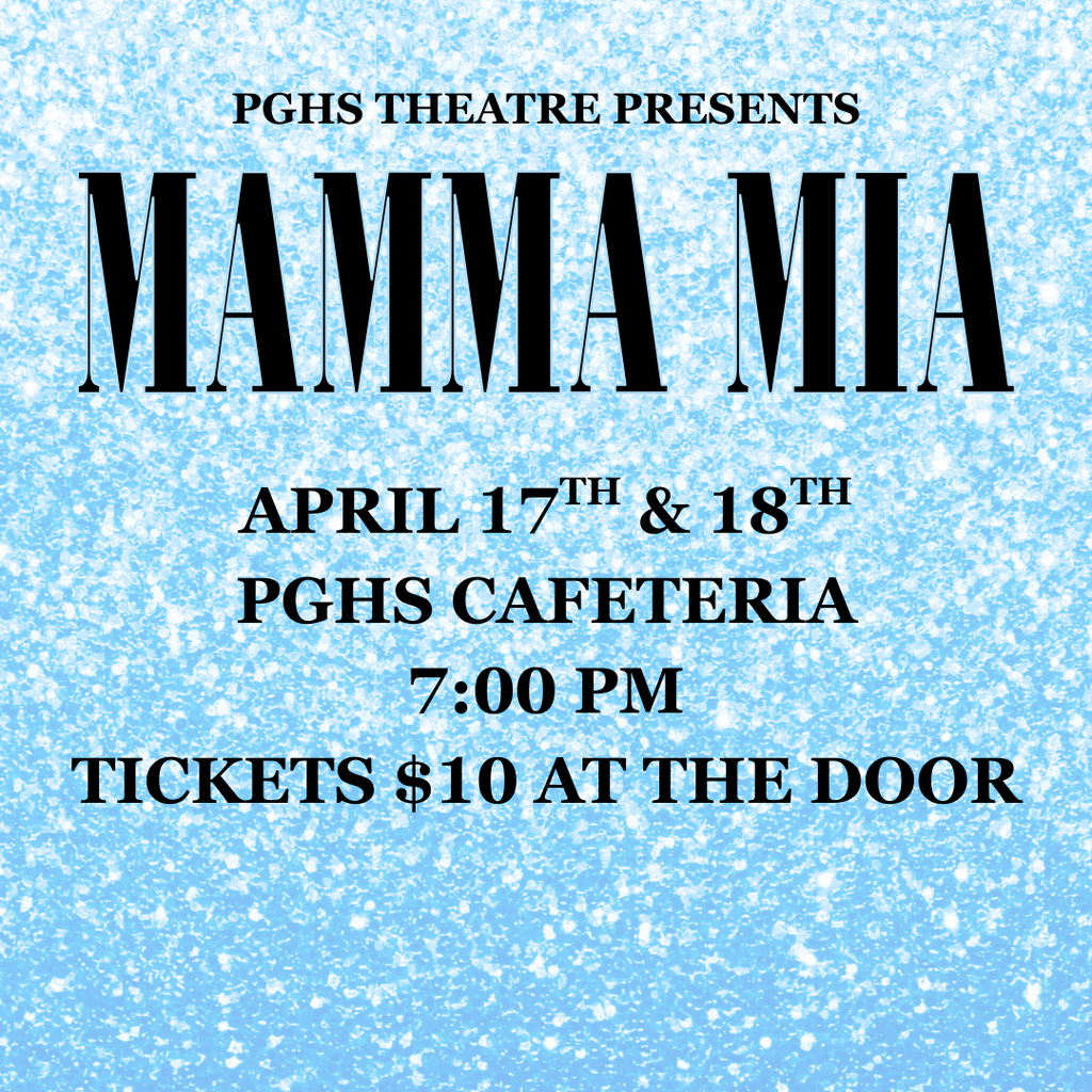 Mamma Mia will be preformed in the PGHS cafeteria on April 17 and 18 at 7 pm and tickets are $10