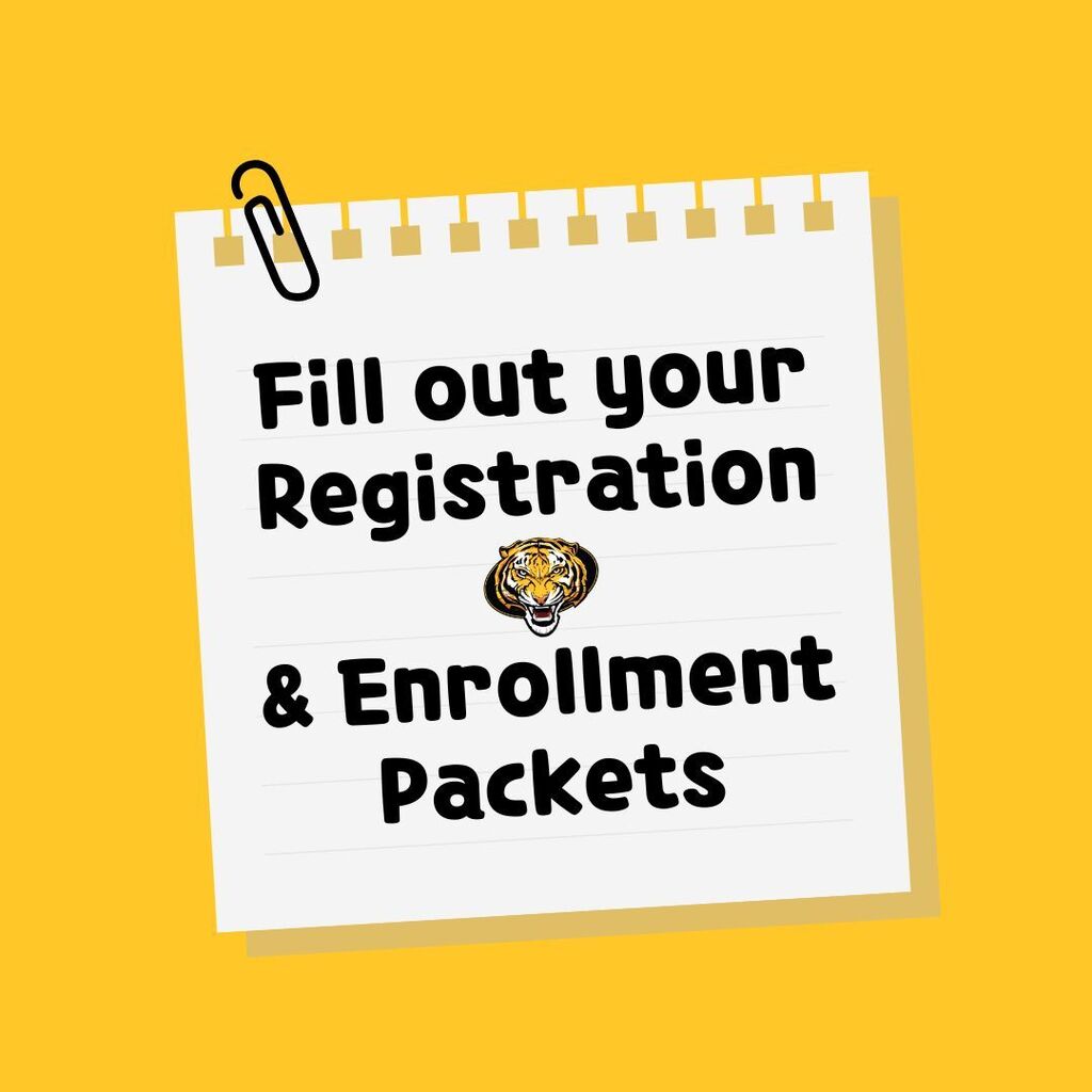 FILL OUT YOUR REGISTRATION AND ENROLLMENT PACKETS