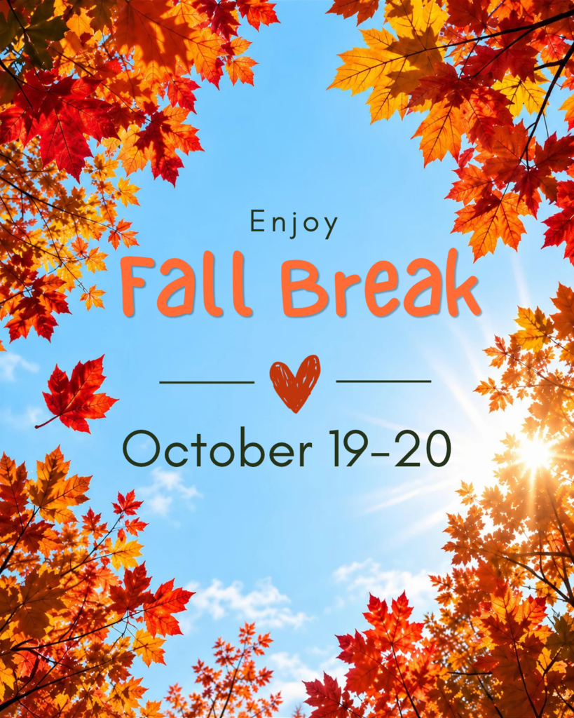 Enjoy your Fall Break, October 19-20