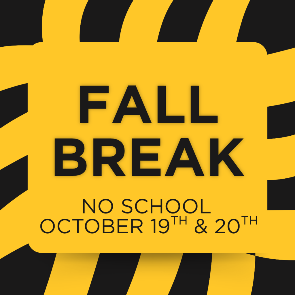 FALL BREAK - NO SCHOOL OCTOBER 19TH & 20TH