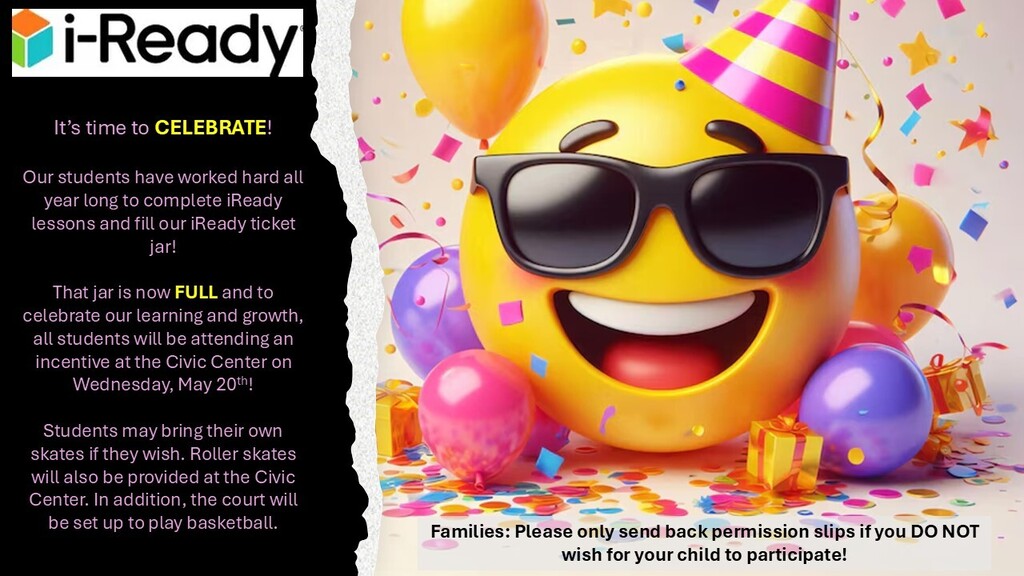 To celebrate our learning and growth, all students will be attending an incentive at the Civic Center on Wednesday, May 20th!
