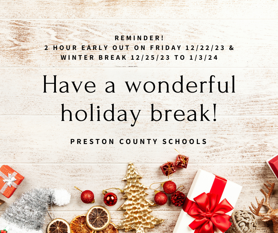 Reminder that Preston County Schools will release 2 hours early on Friday, December 22nd and students will remain on winter break until January 3rd.