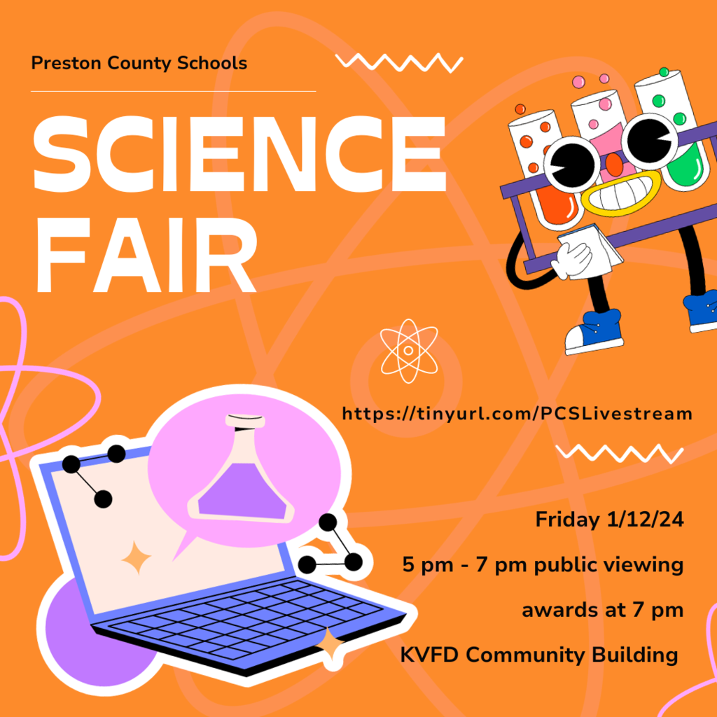 The county science fair public viewing will take place today at the KVFD community building from 5 - 7 pm with awards live streaming at 7 pm from the link on the Preston County Schools website or by accessing http://tinyurl.com/PCSLivestream