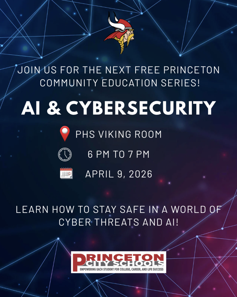 A dark blue, tech-themed flyer with glowing network lines promoting a “Princeton Parent Education Series” event titled “AI & Cybersecurity.” The Princeton Vikings logo appears at the top. Event details include location at PHS Viking Room, time from 6 PM to 7 PM, and date April 9, 2026. The flyer invites attendees to learn how to stay safe in a world of cyber threats and AI. The Princeton City Schools logo and tagline appear at the bottom.