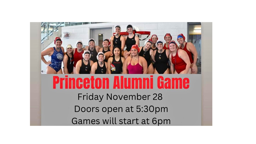 Princeton Alumni Game image of water polo alumni in water polo gear. Text reads: Princeton Alumni Game, Friday November 28. Doors open at 5:30 pm, games will start at 6PM