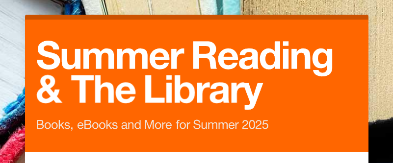 Summer Reading and the Library.  Books, eBooks and More for Summer 2025