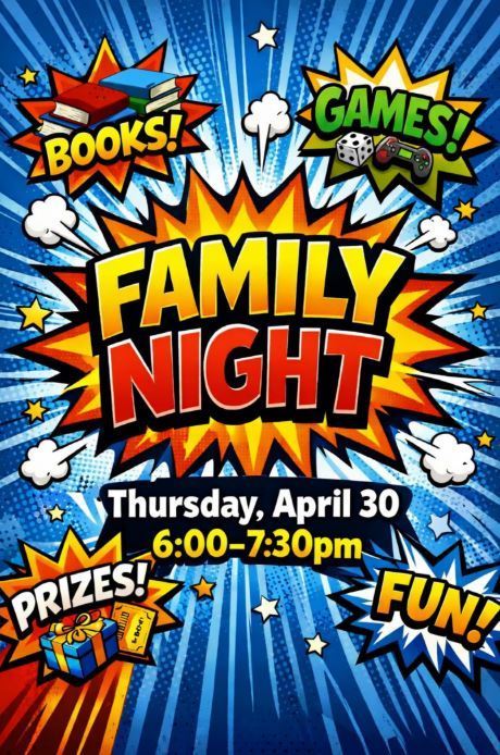 Family Night poster in the theme of comic book with the words books, games, prizes, and fun surrounding the words FAMILY NIGHT - Thursday, April 30, 6:00 - 7:30pm
