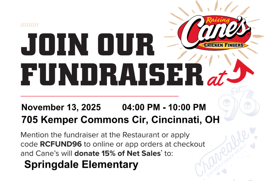 Informational flyer for Raising Cane's with logo. Text reads: Join our fundraiser, November 13, 2025 from 4-10 PM. 705 Kemper Commons Cir, Cincinnati, OH . Mention the fundraiser at the resturant or apply code RCFUND96 to online app orders at checkout and Cane's will donate 15% of Net Sales to Springdale Elementary