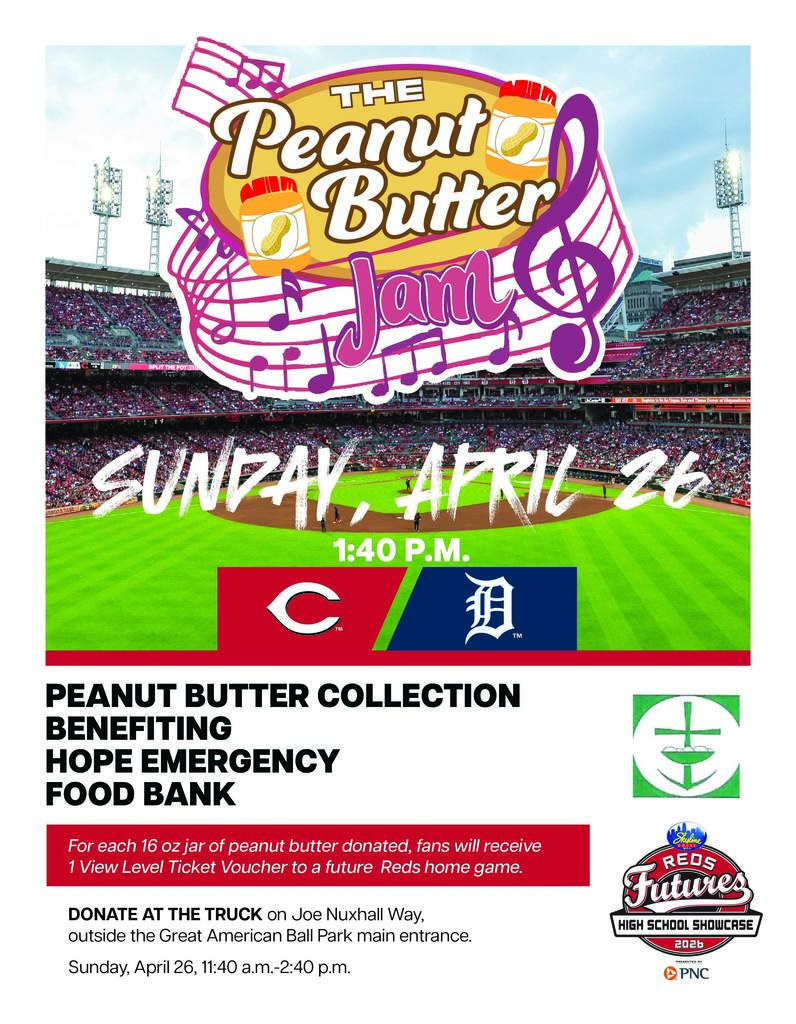  Peanut Butter Jam  SUNDAY, APRIL 26 1:40 P.M.  BENEFITING HOPE EMERGENCY FOOD BANK  For each 16 oz jar of peanut butter donated, fans will receive 1 View Level Ticket Voucher to a future Reds home game.  DONATE AT THE TRUCK on Joe Nuxhall Way, outside the Great American Ball Park main entrance. Sunday, April 26, 11:40 a.m.-2:40 p.m.  Disclaimer: The Princeton City School District has approved the distribution of this flyer as a community service. No endorsement of the products or services, however, is stated or implied.   El Distrito Escolar de la Ciudad de Princeton ha aprobado la distribución de este folleto como un servicio comunitario. Sin embargo, no se declara ni implica ningún endoso de los productos o servicios.