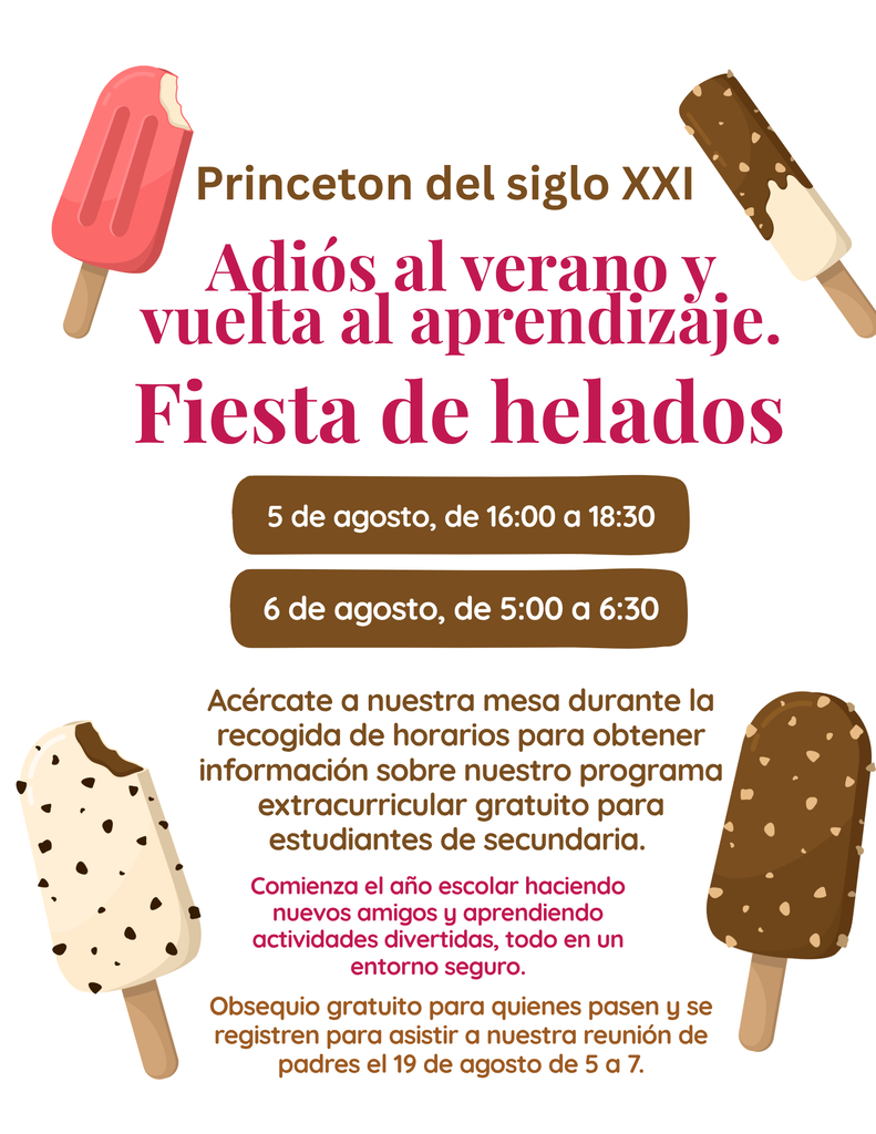 Princeton 21st Century's Farewell to Summer & Back to Learning Ice Cream Social  August 5, 4-6:30 PM August 6, 5-6:30 PM  Stop by our table during schedule pick up for information on our free After School Program for middle school students.  Start the school year making new friends and learning fun activities all in a safe environment.  Free treat for those who stop by and register to attend our parent meeting on August 19 from 5-7.